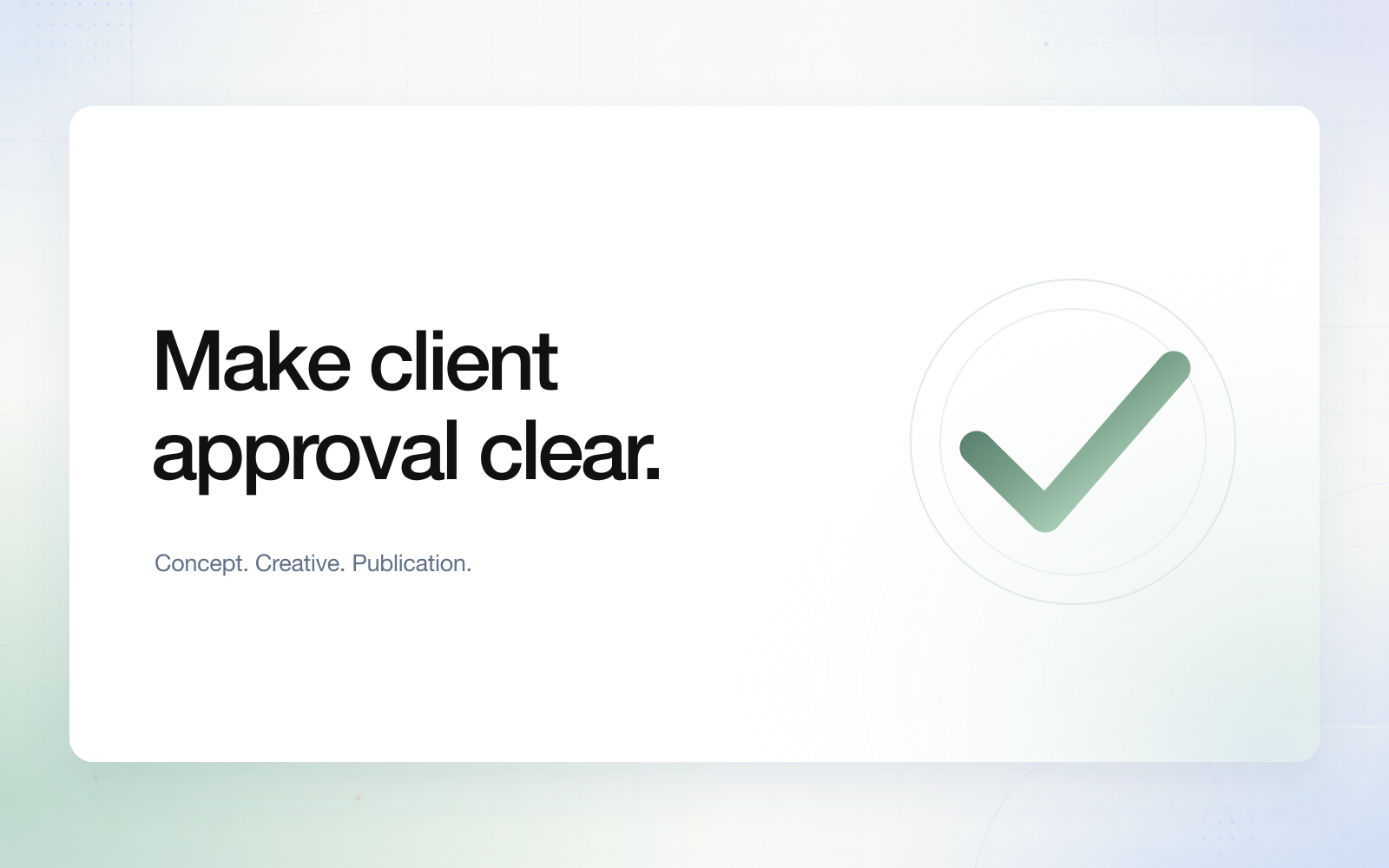 Make client approval clear heading with a flat checkmark and sage blue gradient flare.