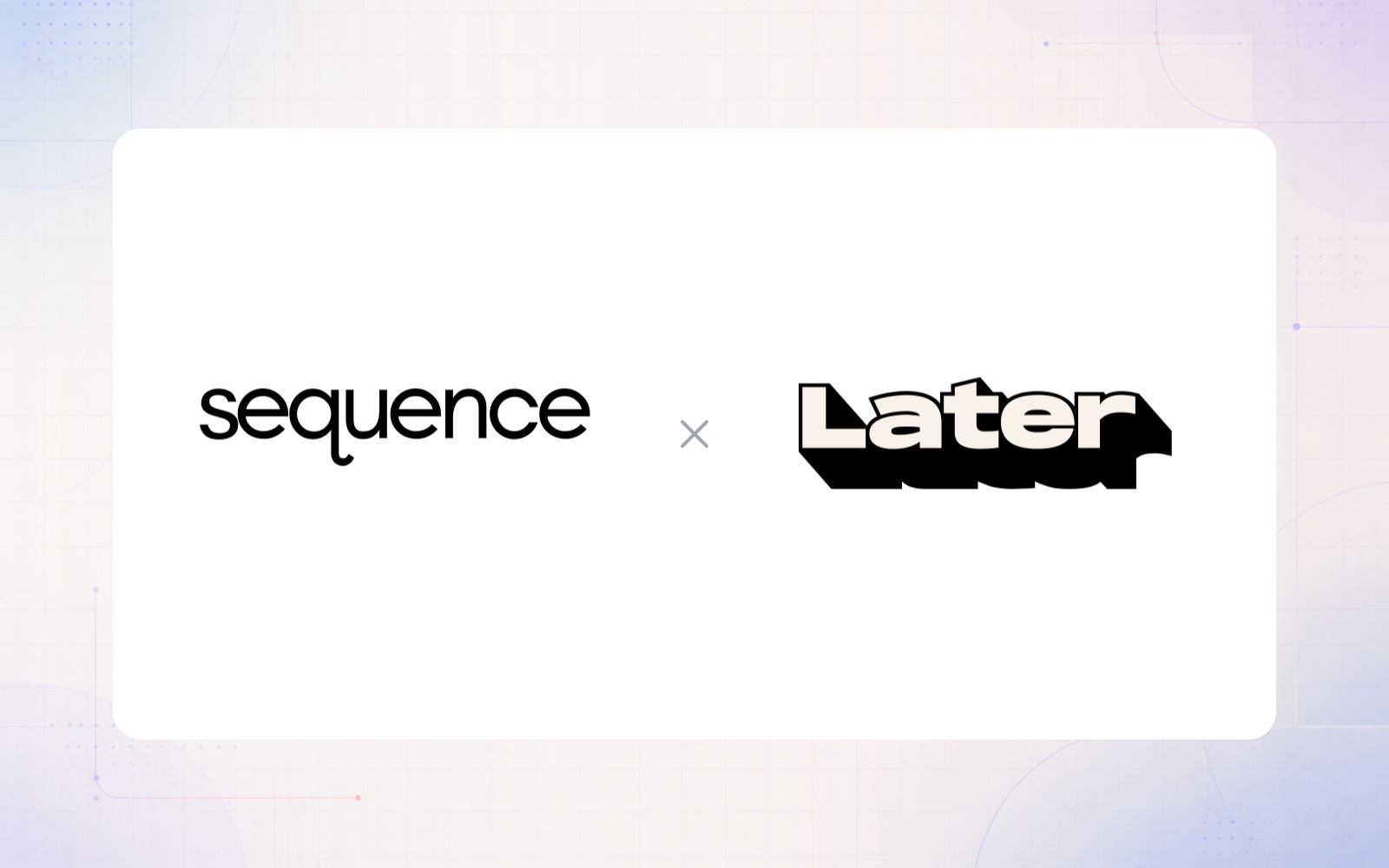Sequence and Later logos on a white comparison panel with a softly coloured background.