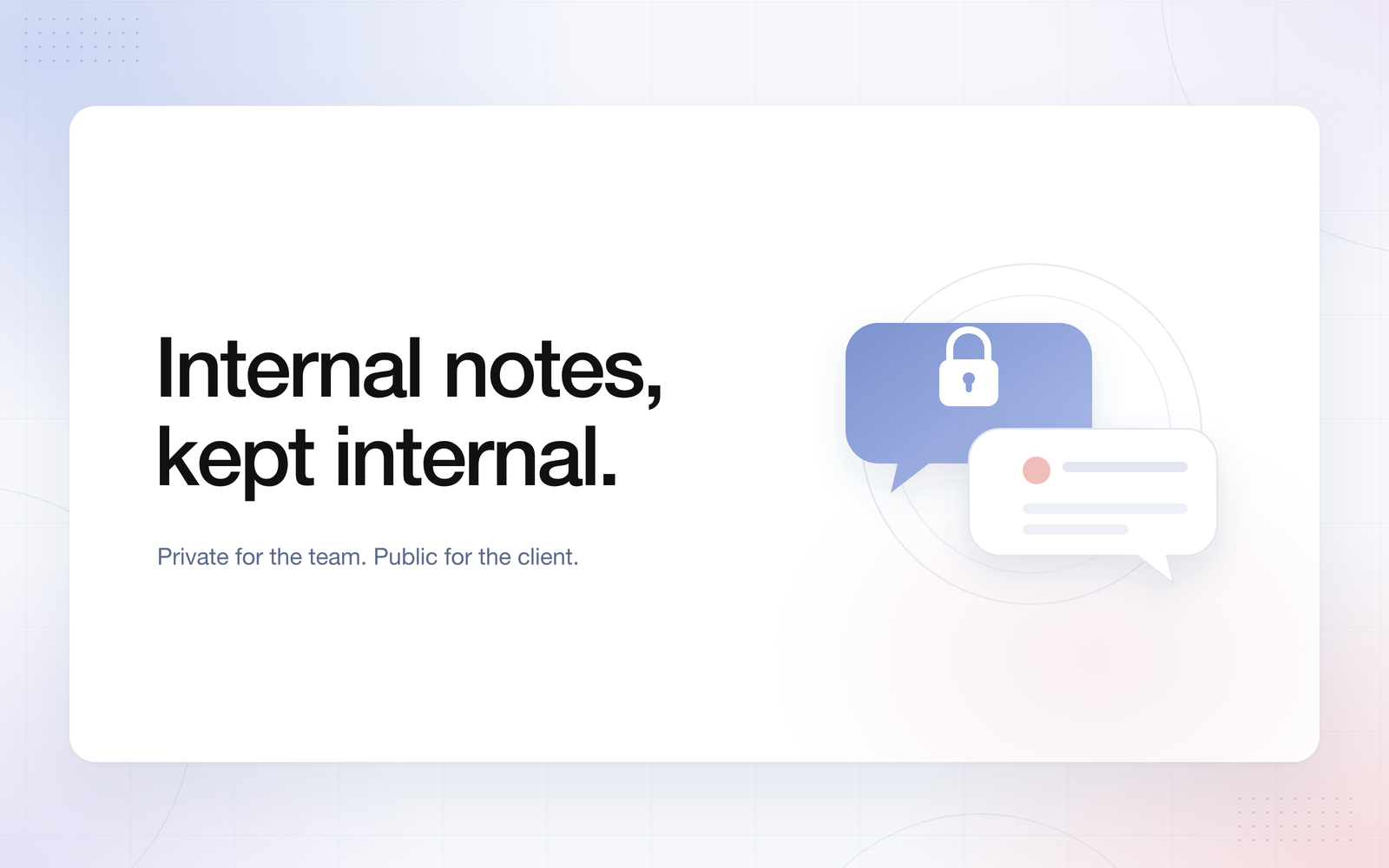 Internal notes, kept internal: a lavender speech bubble with a lock beside a white public speech bubble, on a soft periwinkle and blush background.