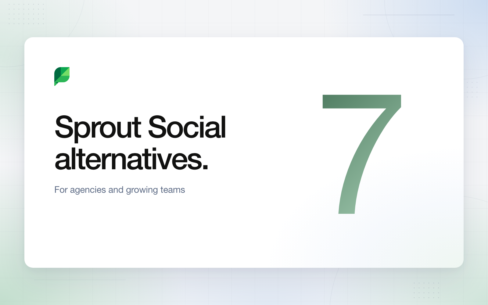 Editorial cover with the Sprout Social leaf mark and the heading Sprout Social alternatives, for agencies and growing teams, beside a large sage green numeral 7 on a white panel with a soft green and mist blue background.