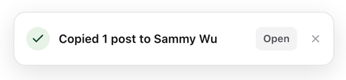 Confirmation message reading Copied 1 post to Sammy Wu, with an Open button