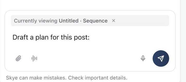 Skye's message box with Draft a plan for this post: and Currently viewing Untitled · Sequence