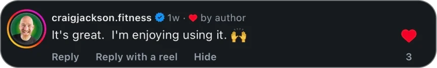 Instagram comment from @craigjackson.fitness: It's great. I'm enjoying using it. 🙌